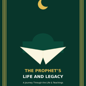 The Prophet’s Life and Legacyx
